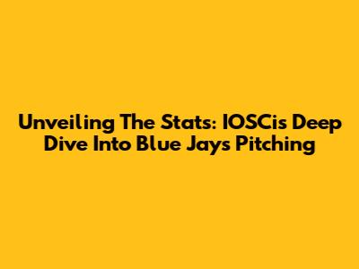 Unveiling The Stats: IOSCis' Deep Dive Into Blue Jays Pitching
