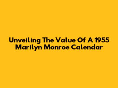 Unveiling The Value Of A 1955 Marilyn Monroe Calendar