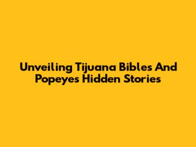 Unveiling Tijuana Bibles And Popeye's Hidden Stories