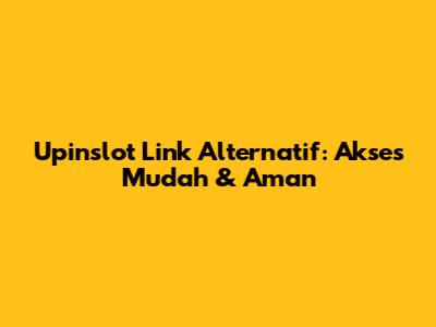 Upinslot Link Alternatif: Akses Mudah & Aman