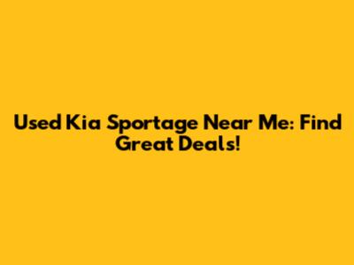 Used Kia Sportage Near Me: Find Great Deals!