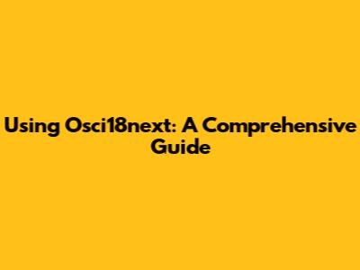 Using Osci18next: A Comprehensive Guide