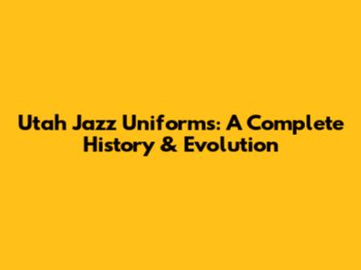 Utah Jazz Uniforms: A Complete History & Evolution