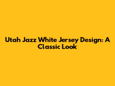 Utah Jazz White Jersey Design: A Classic Look