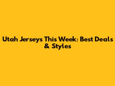 Utah Jerseys This Week: Best Deals & Styles