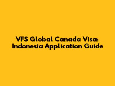 VFS Global Canada Visa: Indonesia Application Guide