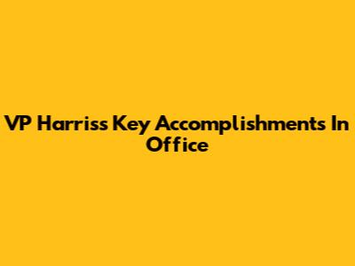 VP Harris's Key Accomplishments In Office