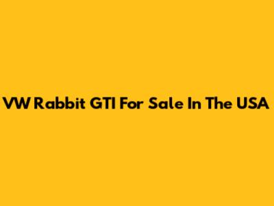 VW Rabbit GTI For Sale In The USA