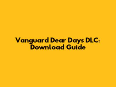 Vanguard Dear Days DLC: Download Guide
