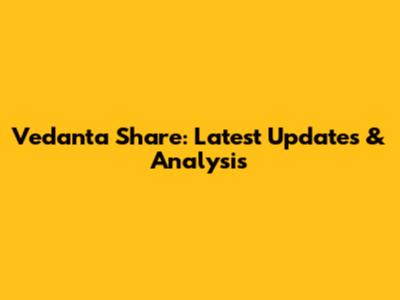 Vedanta Share: Latest Updates & Analysis