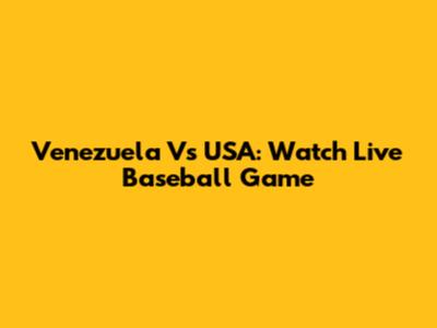 Venezuela Vs USA: Watch Live Baseball Game