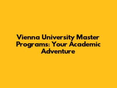 Vienna University Master Programs: Your Academic Adventure
