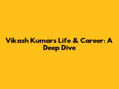 Vikash Kumar's Life & Career: A Deep Dive