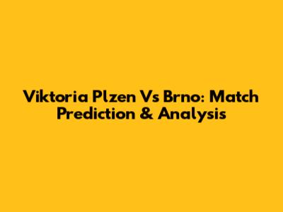 Viktoria Plzen Vs Brno: Match Prediction & Analysis