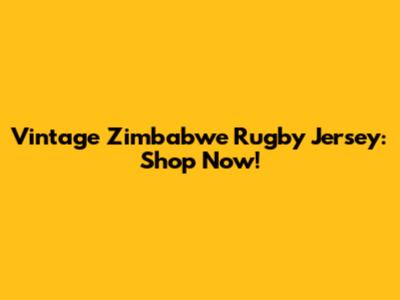 Vintage Zimbabwe Rugby Jersey: Shop Now!
