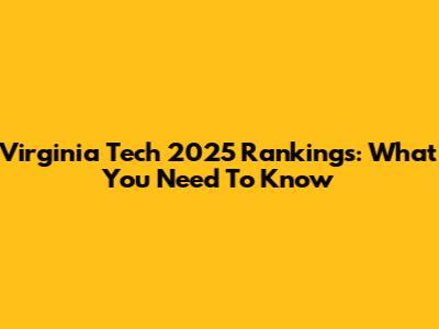 Virginia Tech 2025 Rankings: What You Need To Know