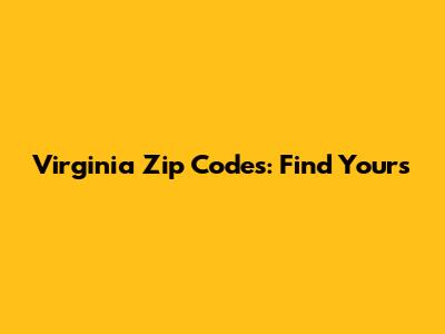 Virginia Zip Codes: Find Yours