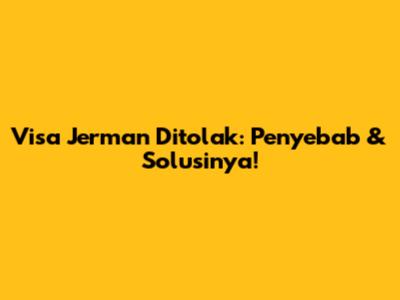 Visa Jerman Ditolak: Penyebab & Solusinya!