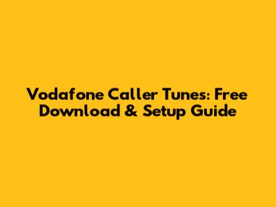 Vodafone Caller Tunes: Free Download & Setup Guide