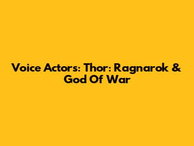 Voice Actors: Thor: Ragnarok & God Of War