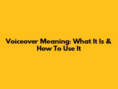 Voiceover Meaning: What It Is & How To Use It