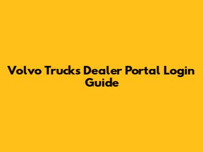 Volvo Trucks Dealer Portal Login Guide