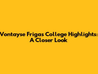 Vontayse Friga's College Highlights: A Closer Look