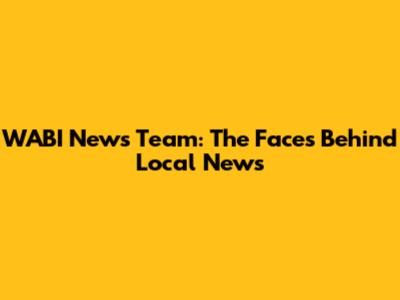 WABI News Team: The Faces Behind Local News