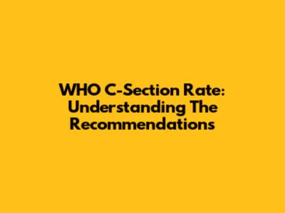 WHO C-Section Rate: Understanding The Recommendations