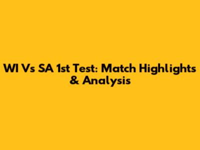 WI Vs SA 1st Test: Match Highlights & Analysis