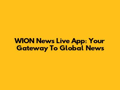 WION News Live App: Your Gateway To Global News