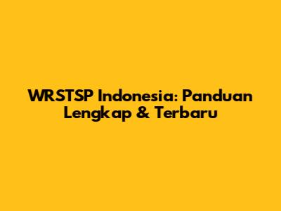 WRSTSP Indonesia: Panduan Lengkap & Terbaru