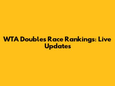 WTA Doubles Race Rankings: Live Updates