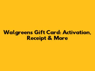 Walgreens Gift Card: Activation, Receipt & More