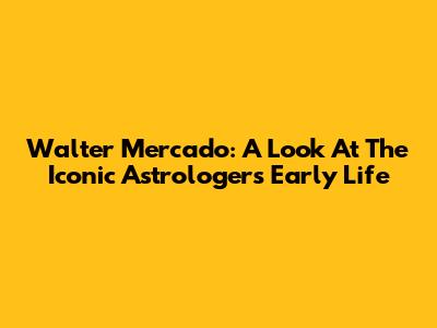 Walter Mercado: A Look At The Iconic Astrologer's Early Life
