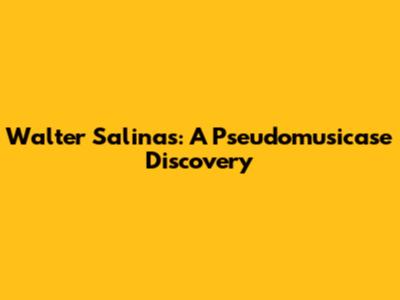 Walter Salinas: A Pseudomusicase Discovery