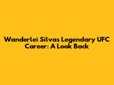 Wanderlei Silva's Legendary UFC Career: A Look Back