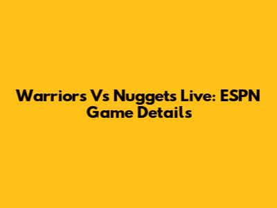 Warriors Vs Nuggets Live: ESPN Game Details