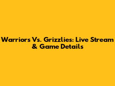 Warriors Vs. Grizzlies: Live Stream & Game Details