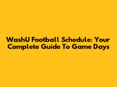 WashU Football Schedule: Your Complete Guide To Game Days