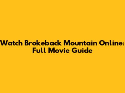 Watch 'Brokeback Mountain' Online: Full Movie Guide