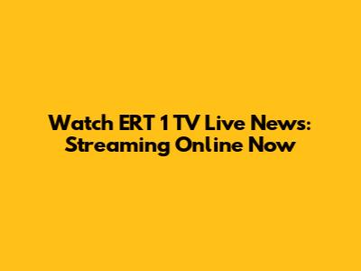 Watch ERT 1 TV Live News: Streaming Online Now