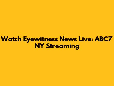 Watch Eyewitness News Live: ABC7 NY Streaming