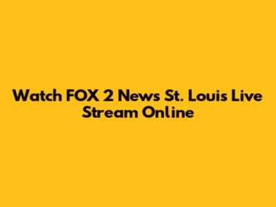 Watch FOX 2 News St. Louis Live Stream Online