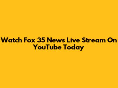 Watch Fox 35 News Live Stream On YouTube Today