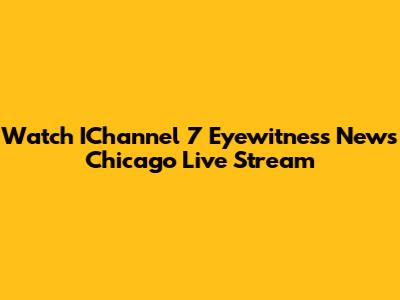 Watch IChannel 7 Eyewitness News Chicago Live Stream