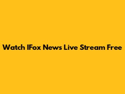 Watch IFox News Live Stream Free