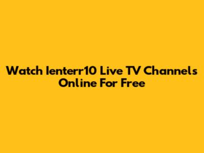 Watch Ienterr10 Live TV Channels Online For Free