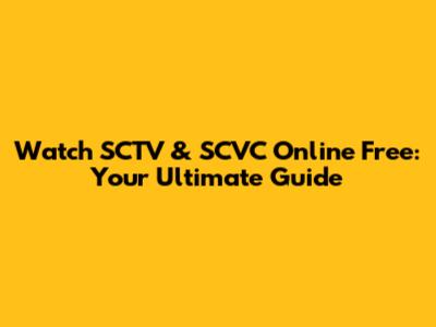 Watch SCTV & SCVC Online Free: Your Ultimate Guide