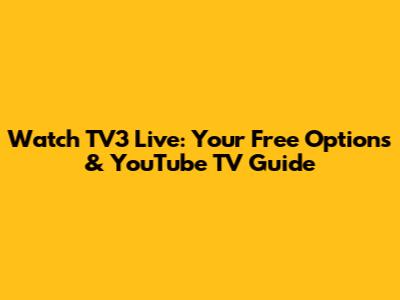 Watch TV3 Live: Your Free Options & YouTube TV Guide